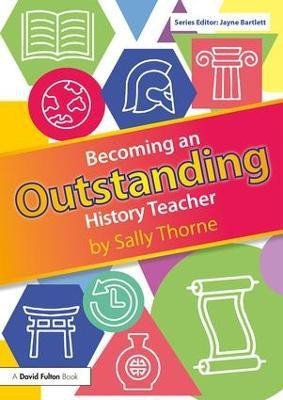 Becoming an Outstanding History Teacher(English, Paperback, Thorne Sally)