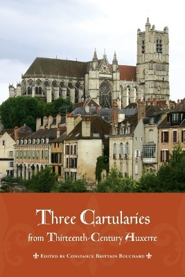 Three Cartularies from Thirteenth Century Auxerre(English, Hardcover, Bouchard Constance Brittain)