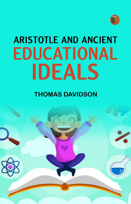 Aristotle and Ancient Educational Ideals(Paperback, Thomas Davidson)
