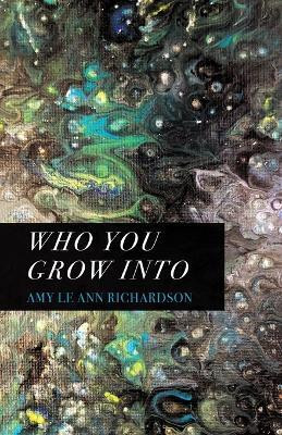 Who You Grow Into(English, Paperback, Richardson Amy Le Ann)