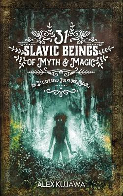 31 Slavic Beings of Myth & Magic(English, Paperback, Kujawa Alex)