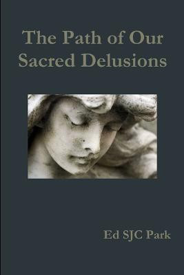 The Path of Our Sacred Delusions(English, Paperback, Park Ed SJC)