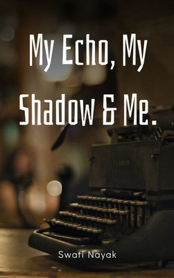 My Echo, My Shadow & Me.(Paperback, Swati Nayak)