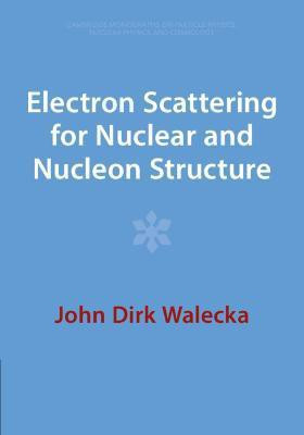 Electron Scattering for Nuclear and Nucleon Structure(English, Paperback, Walecka John Dirk)