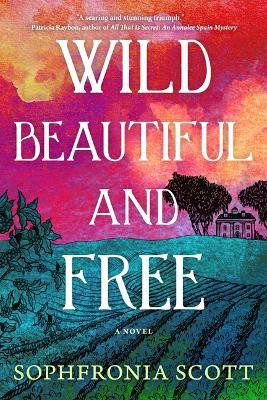 Wild, Beautiful, and Free(English, Paperback, Scott Sophfronia)