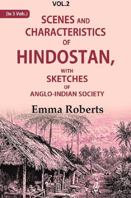 Scenes and characteristics of Hindostan: With Sketches of Anglo-Indian Society 2nd(Paperback, Emma Roberts)