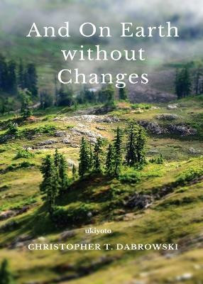 And on Earth without changes(English, Paperback, Dabrowski Christopher T)