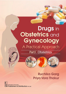 Drugs in Obstetrics and Gynecology A Practical Approach Part I Obstetrics(Paperback, Ruchika Garg, Priya Vora Thakur)