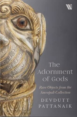 The Adornment Of Gods : Rare Objects from the Amrapali Collection(English, Hardcover, Pattanaik Devdutt)