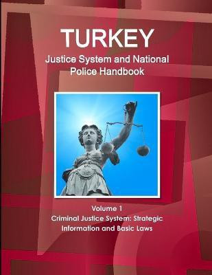 Turkey Justice System and National Police Handbook Volume 1 Criminal Justice System(English, Paperback, Ibp Inc)
