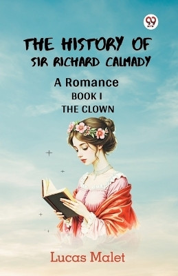 The History Of Sir Richard Calmady A Romance Book I The Clown(English, Paperback, Malet Lucas)