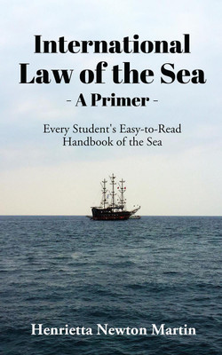 International Law of the Sea - A Primer  - Every Student's Easy-to-Read Handbook of the Sea(English, Paperback, Henrietta Newton Martin)