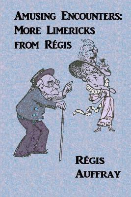 Amusing Encounters: More Limericks from Regis(English, Paperback, Auffray Regis)