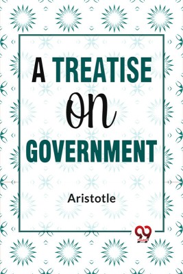 A Treatise On Government(Paperback, Aristotle)