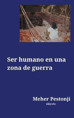 Ser humano en una zona de guerra (Edition1)(Spanish, Book, Meher Pestonji)