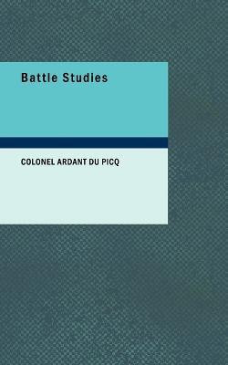 Battle Studies(English, Paperback, Picq Colonel Ardant Du)