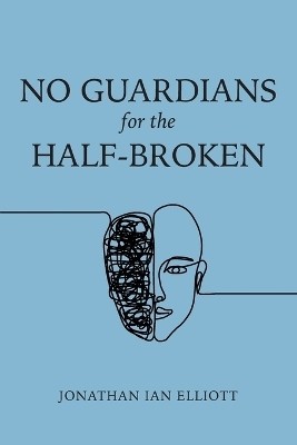 No Guardians for the Half-Broken(English, Paperback, Elliott Jonathan Ian)