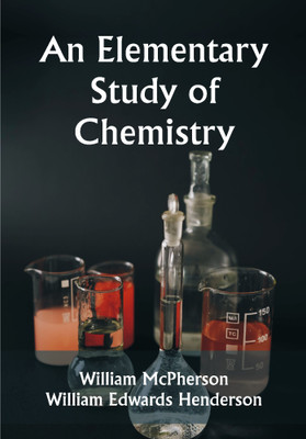 An Elementary Study of Chemistry(Paperback, William McPherson, William Edwards Henderson)