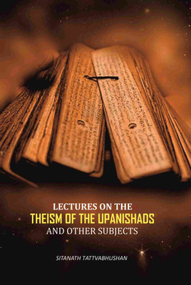 Lectures On The Theism Of The Upanishads: And Other Subjects(Paperback, Sitanath Tattvabhushan)