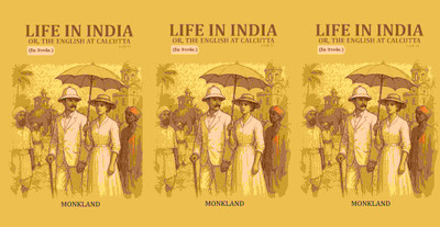 Life in India: Or, The English at Calcutta 3 Vols. Set [Hardcover](Hardcover, Monkland)