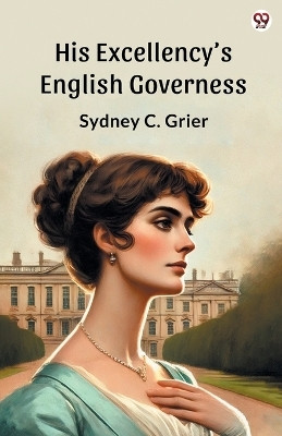 His Excellency'S English Governess (Edition1)(English, Paperback, Grier Sydney C)