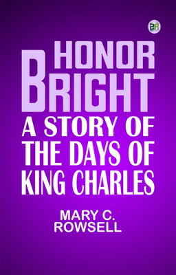Honor Bright A Story of the Days of King Charles(Paperback, Mary C. Rowsell)