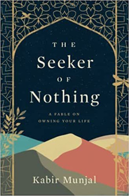 The Seeker of Nothing  - A fable on owning your life(English, Paperback, Munjal Kabir)