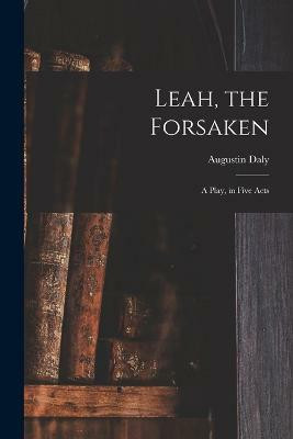 Leah, the Forsaken; A Play, in Five Acts(English, Paperback, Daly Augustin)