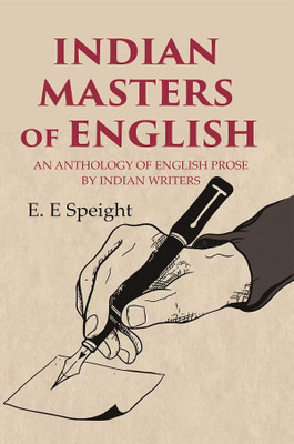 Indian Masters of English: An Anthology of English Prose by Indian Writers(Paperback, E. E Speight)