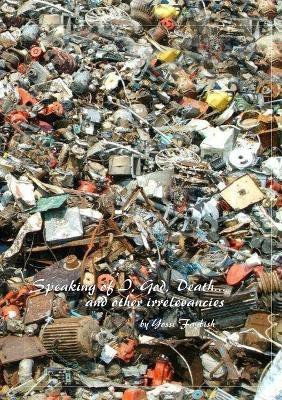 Speaking of I, God, Death... and other irrelevancies(English, Paperback, Faybish Yossi)
