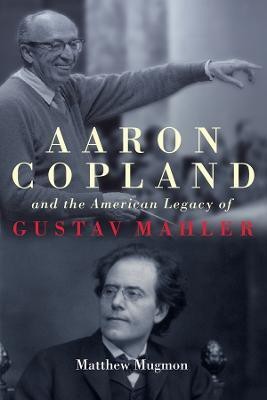 Aaron Copland and the American Legacy of Gustav Mahler(English, Hardcover, Mugmon Matthew)