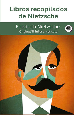 Libros recopilados de Nietzsche(Hardcover, Friedrich Nietzsche, Original Thinkers Institute)