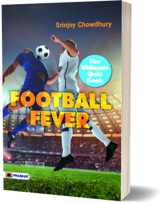 Football Fever  - Football Fever Quiz Book: From Pelé to Messi – A Global Game of Goals, Glory, and Legends(English, Paperback, Chowdhury Srinjoy)