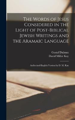 The Words of Jesus Considered in the Light of Post-Biblical Jewish Writings and the Aramaic Language(English, Hardcover, Dalman Gustaf)