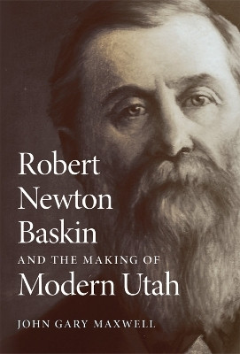 Robert Newton Baskin and the Making of Modern Utah(English, Paperback, Maxwell John Gary)