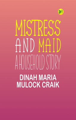 Mistress and Maid: A Household Story(Paperback, Dinah Maria Mulock Craik)