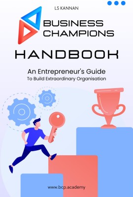 Business Champions Handbook  - An Entrepreneur's Guide to Building Extraordinary Organisation(Paperback, LS Kannan)