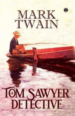 Tom Sawyer, Detective(English, Paperback, Twain Mark)