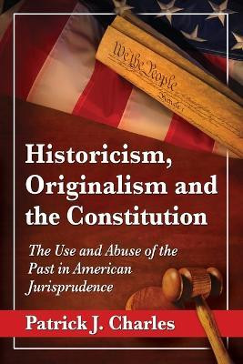 Historicism, Originalism and the Constitution(English, Paperback, Charles Patrick J.)