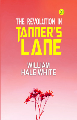 The Revolution in Tanner's Lane(Paperback, William Hale White)