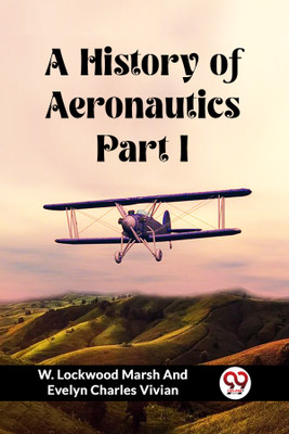 A History of Aeronautics Part I (Edition2023)(English, Paperback, Vivian W Lockwood Marsh, Evelyn)
