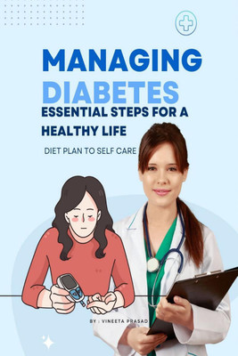 Managing Diabetes  - Essential Steps for a Healthy Life, Diet Plan to Self Care(English, Paperback, Vineeta Prasad)