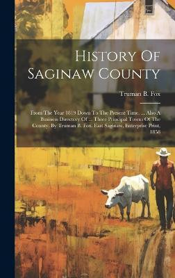 History Of Saginaw County(English, Hardcover, Fox Truman B)