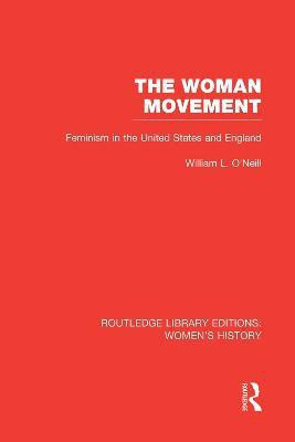 The Woman Movement(English, Paperback, O'Neill William L.)