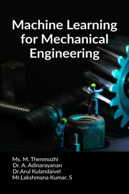 Machine learning for mechanical engineering(English, Paperback, Ms. M. Thenmozhi)