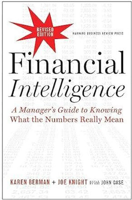 Financial Intelligence, Revised Edition: A Manager's Guide to Knowing What the Numbers Really Mean paperback – 19 February 2013(Paperback, Berman)
