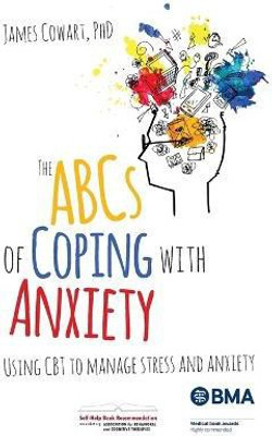 The ABCS of Coping with Anxiety(English, Paperback, Cowart phD James)