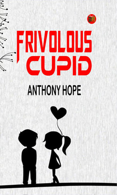 Frivolous Cupid(Paperback, Anthony Hope)