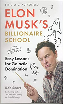 Elon Musks Billionaire School: Easy Lessons for Galactic Domination (SUPER LEAD TITLE)(Paperback, ROB SEARS)