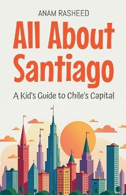 All About Santiago(English, Paperback, Rasheed Anam)